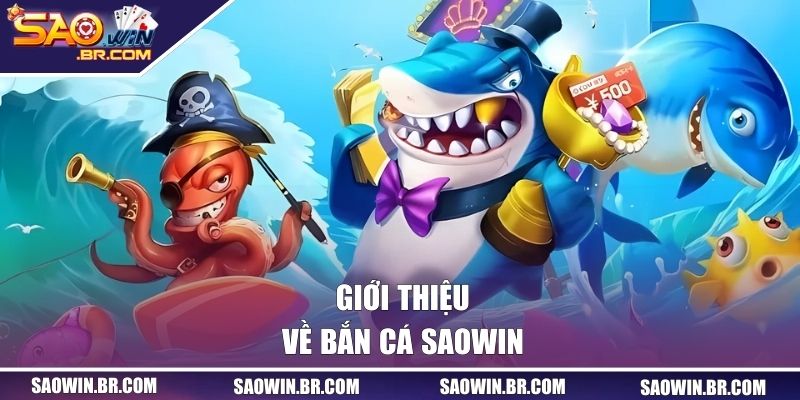 Giới thiệu về bắn cá SAOWIN