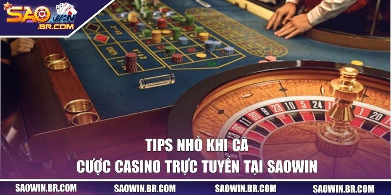 Tips nhỏ khi cá cược Casino trực tuyến tại SAOWIN 