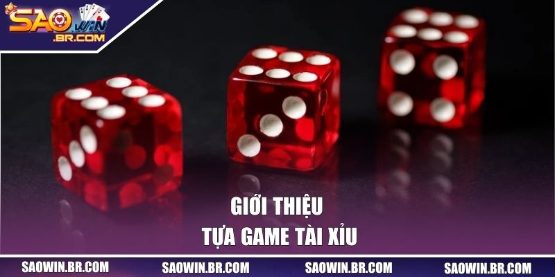 Giới thiệu tựa game Tài Xỉu 